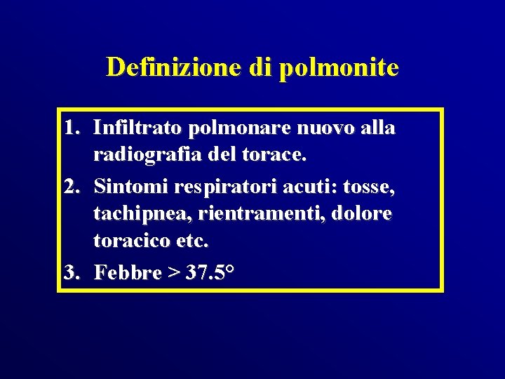 Definizione di polmonite 1. Infiltrato polmonare nuovo alla radiografia del torace. 2. Sintomi respiratori