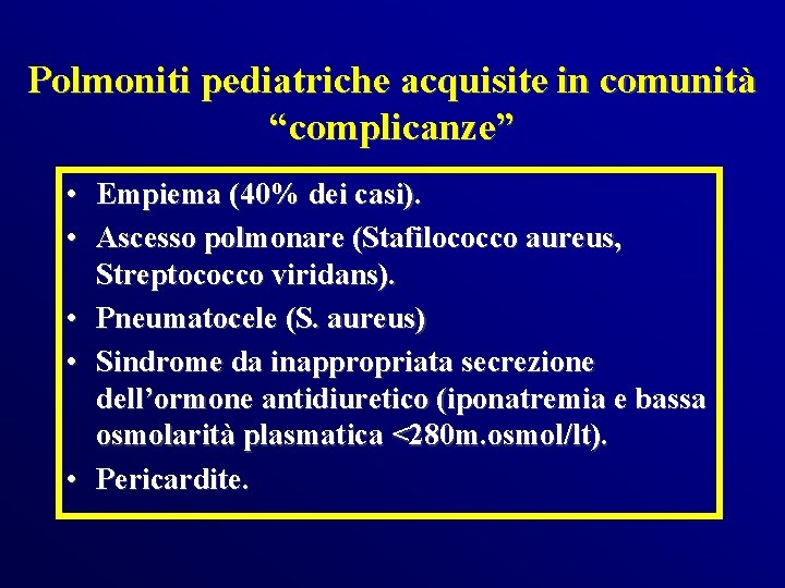Polmoniti pediatriche acquisite in comunità “complicanze” • Empiema (40% dei casi). • Ascesso polmonare