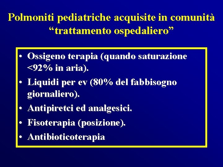Polmoniti pediatriche acquisite in comunità “trattamento ospedaliero” • Ossigeno terapia (quando saturazione <92% in