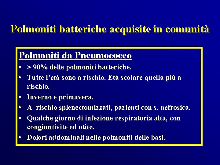 Polmoniti batteriche acquisite in comunità Polmoniti da Pneumococco • > 90% delle polmoniti batteriche.