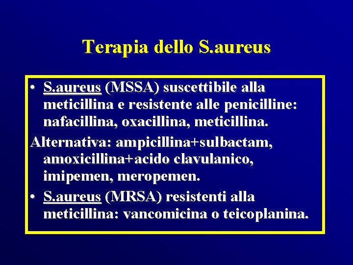 Terapia dello S. aureus • S. aureus (MSSA) suscettibile alla meticillina e resistente alle