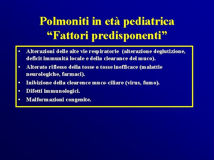 Polmoniti in età pediatrica “Fattori predisponenti” • Alterazioni delle alte vie respiratorie (alterazione deglutizione,