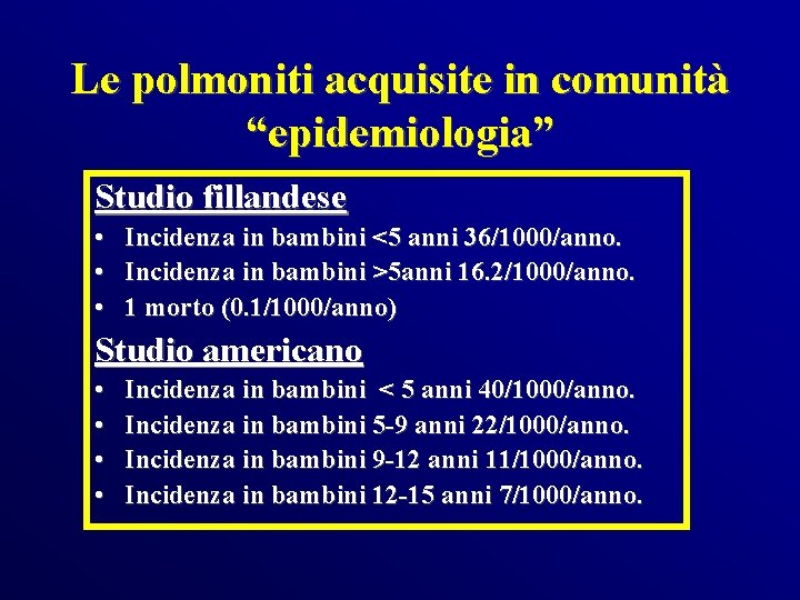 Le polmoniti acquisite in comunità “epidemiologia” Studio fillandese • Incidenza in bambini <5 anni