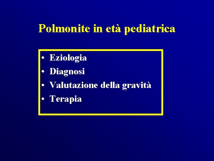 Polmonite in età pediatrica • • Eziologia Diagnosi Valutazione della gravità Terapia 