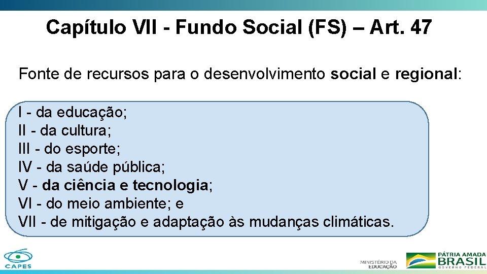 Capítulo VII - Fundo Social (FS) – Art. 47 Fonte de recursos para o