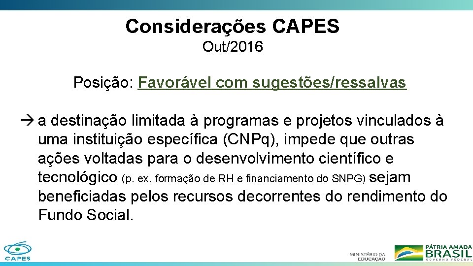 Considerações CAPES Out/2016 Posição: Favorável com sugestões/ressalvas a destinação limitada à programas e projetos