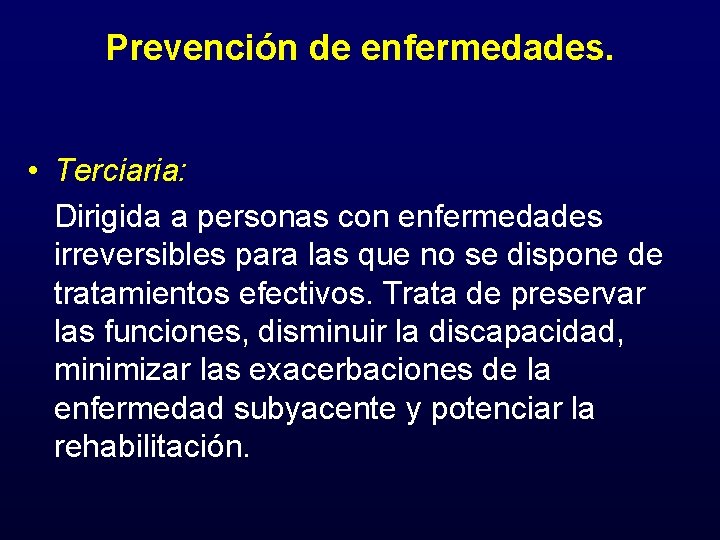 Prevención de enfermedades. • Terciaria: Dirigida a personas con enfermedades irreversibles para las que