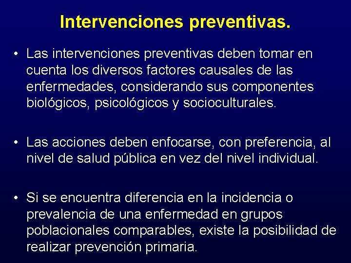 Intervenciones preventivas. • Las intervenciones preventivas deben tomar en cuenta los diversos factores causales