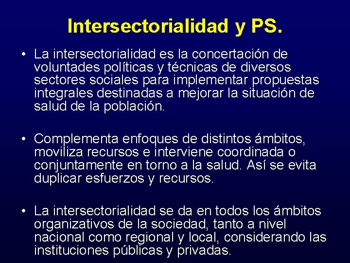 Intersectorialidad y PS. • La intersectorialidad es la concertación de voluntades políticas y técnicas