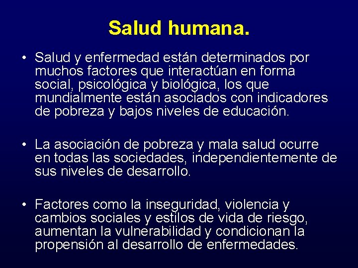 Salud humana. • Salud y enfermedad están determinados por muchos factores que interactúan en