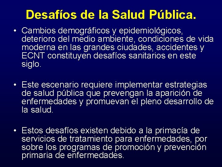 Desafíos de la Salud Pública. • Cambios demográficos y epidemiológicos, deterioro del medio ambiente,