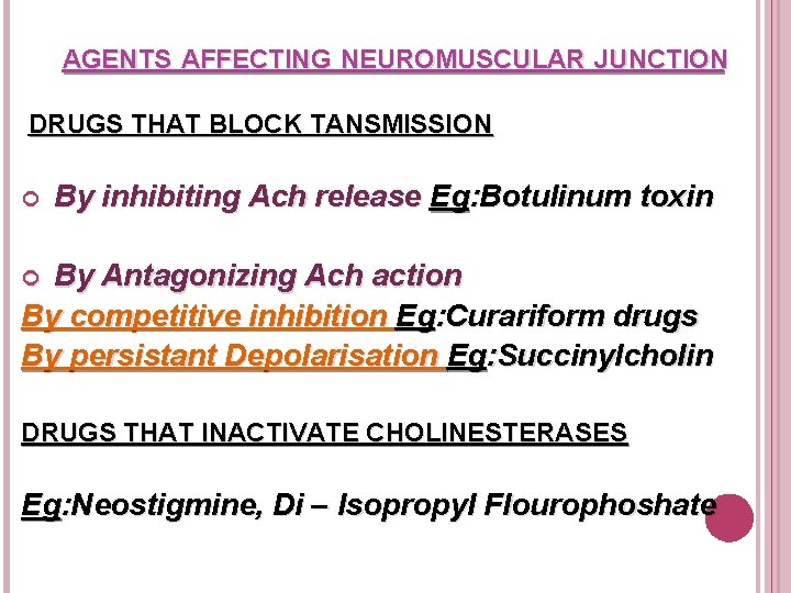 AGENTS AFFECTING NEUROMUSCULAR JUNCTION DRUGS THAT BLOCK TANSMISSION By inhibiting Ach release Eg: Botulinum