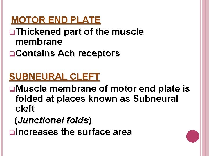 MOTOR END PLATE q Thickened part of the muscle membrane q Contains Ach receptors