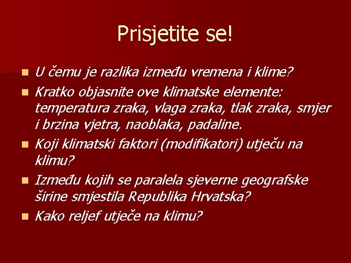 Prisjetite se! n n n U čemu je razlika između vremena i klime? Kratko