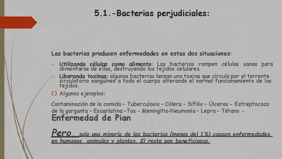 5. 1. -Bacterias perjudiciales: Las bacterias producen enfermedades en estas dos situaciones: – Utilizando