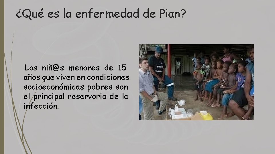 ¿Qué es la enfermedad de Pian? Los niñ@s menores de 15 años que viven