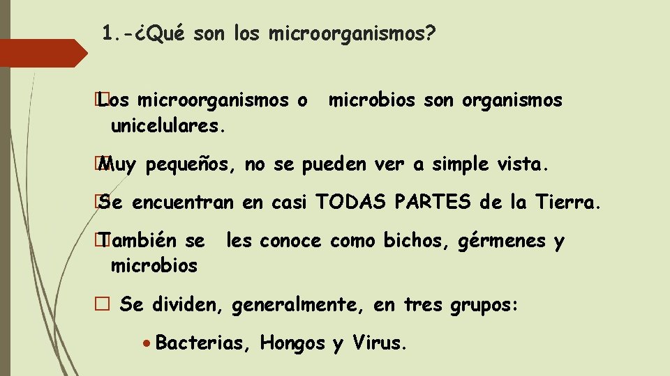 1. -¿Qué son los microorganismos? � Los microorganismos o unicelulares. microbios son organismos �