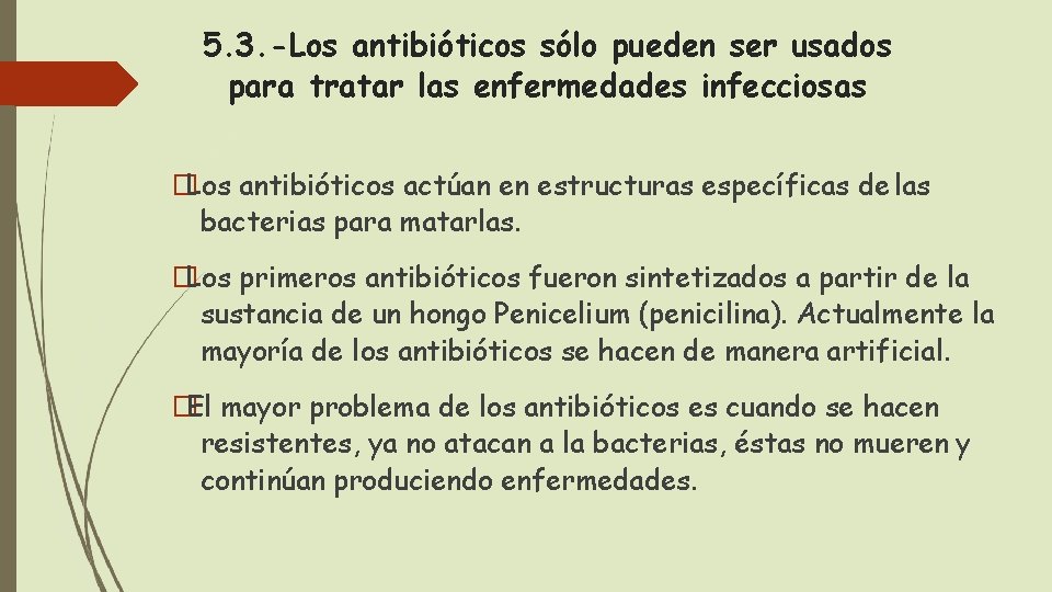 5. 3. -Los antibióticos sólo pueden ser usados para tratar las enfermedades infecciosas �Los