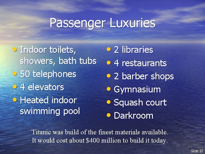 Passenger Luxuries • Indoor toilets, • 2 libraries showers, bath tubs • 4 restaurants