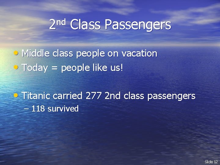 2 nd Class Passengers • Middle class people on vacation • Today = people