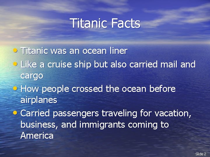 Titanic Facts • Titanic was an ocean liner • Like a cruise ship but