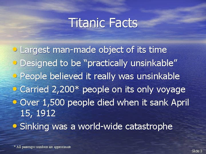 Titanic Facts • Largest man-made object of its time • Designed to be “practically