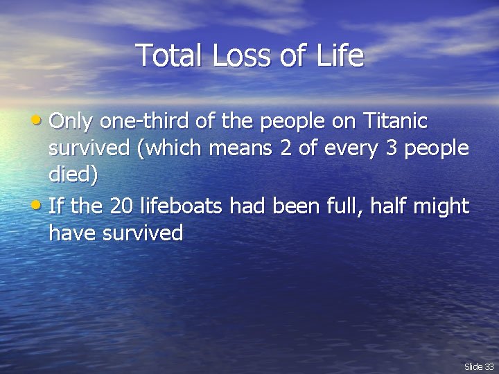 Total Loss of Life • Only one-third of the people on Titanic survived (which
