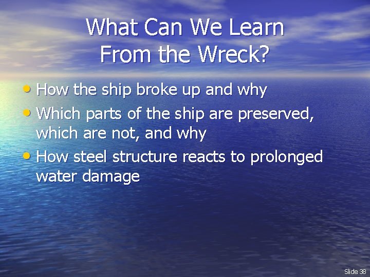 What Can We Learn From the Wreck? • How the ship broke up and