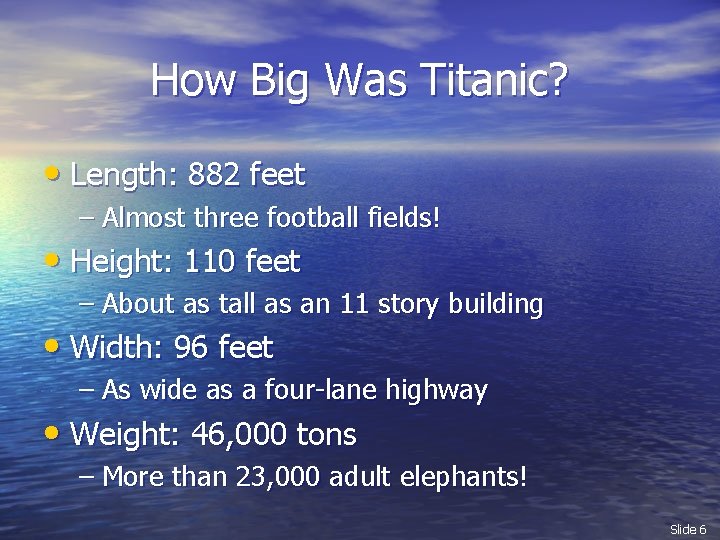 How Big Was Titanic? • Length: 882 feet – Almost three football fields! •