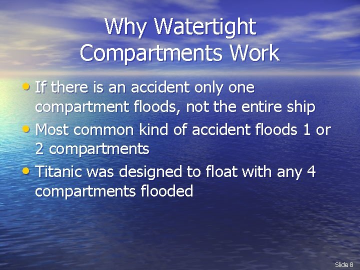 Why Watertight Compartments Work • If there is an accident only one compartment floods,