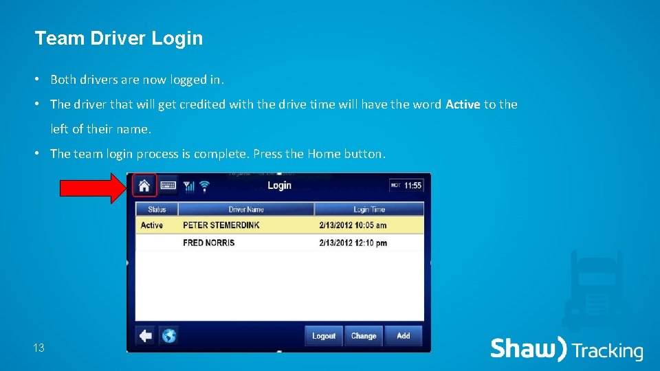 Team Driver Login • Both drivers are now logged in. • The driver that