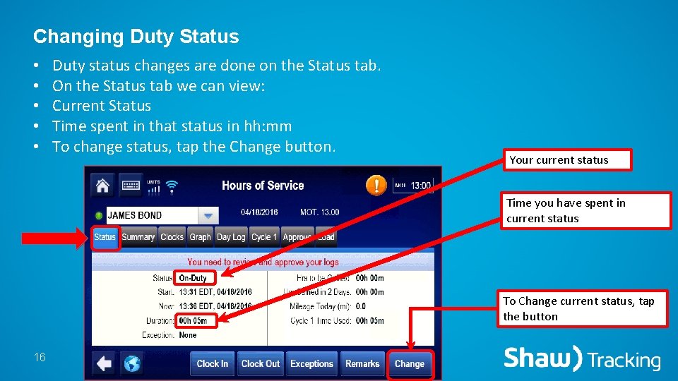 Changing Duty Status • • • Duty status changes are done on the Status
