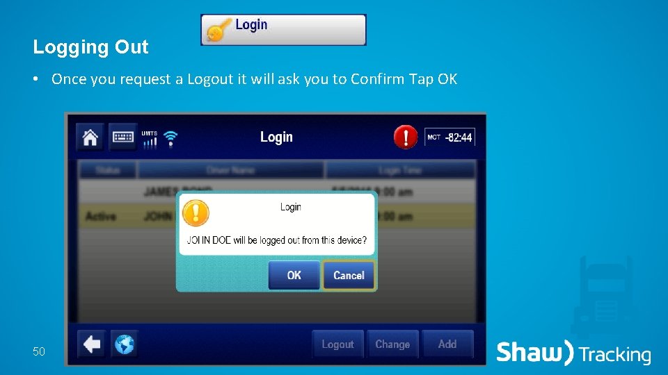 Logging Out • Once you request a Logout it will ask you to Confirm