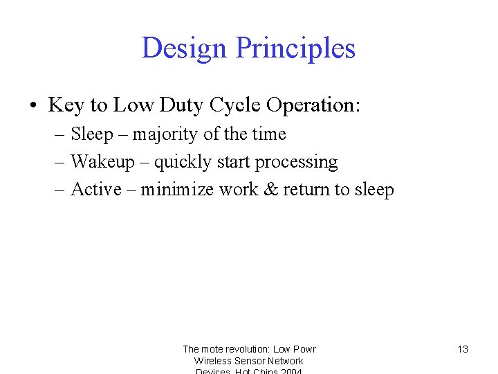 Design Principles • Key to Low Duty Cycle Operation: – Sleep – majority of