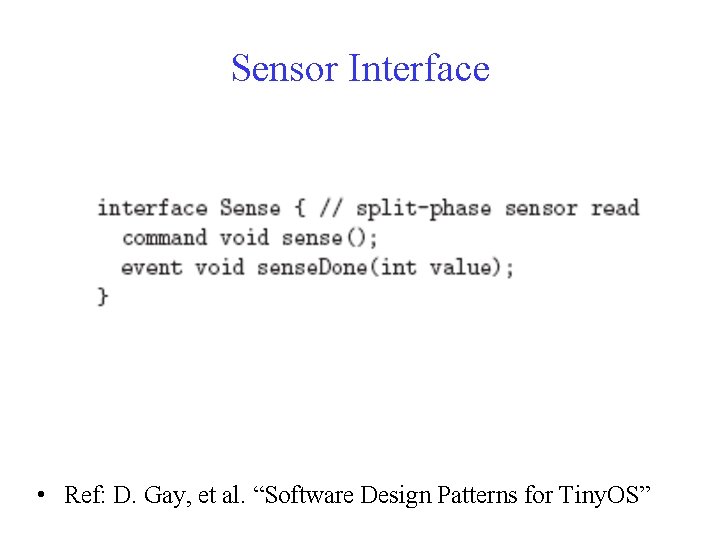 Sensor Interface • Ref: D. Gay, et al. “Software Design Patterns for Tiny. OS”