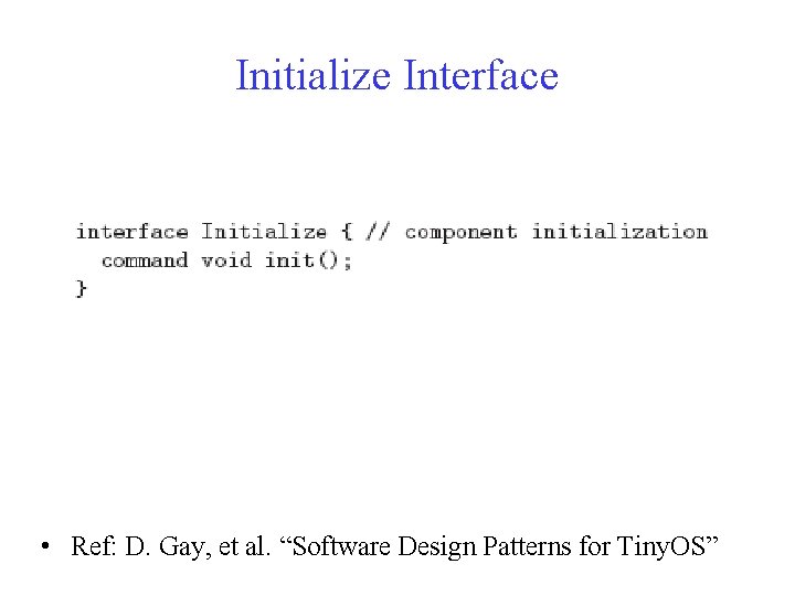Initialize Interface • Ref: D. Gay, et al. “Software Design Patterns for Tiny. OS”