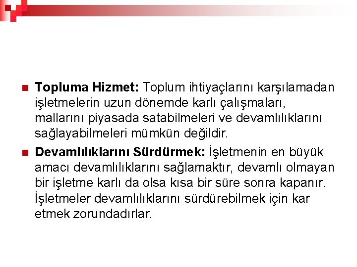 n n Topluma Hizmet: Toplum ihtiyaçlarını karşılamadan işletmelerin uzun dönemde karlı çalışmaları, mallarını piyasada