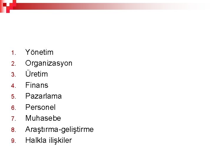 1. 2. 3. 4. 5. 6. 7. 8. 9. Yönetim Organizasyon Üretim Finans Pazarlama