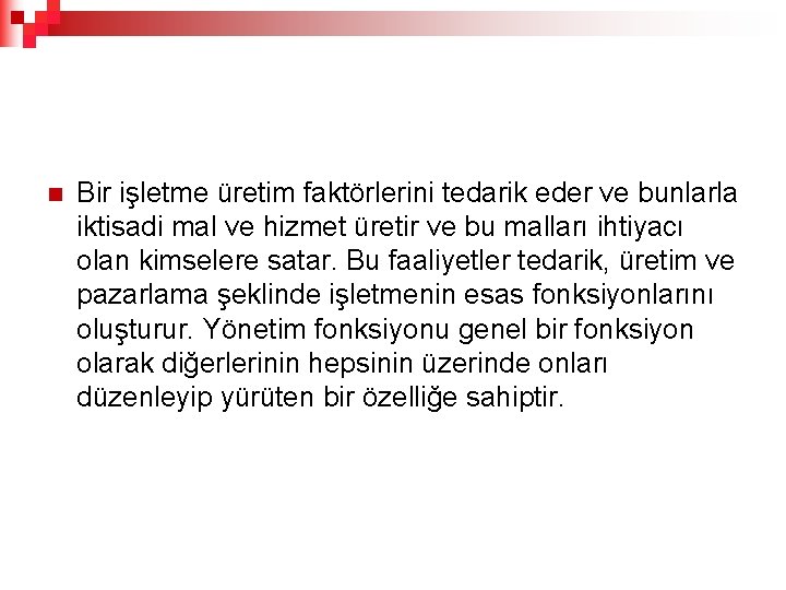 n Bir işletme üretim faktörlerini tedarik eder ve bunlarla iktisadi mal ve hizmet üretir