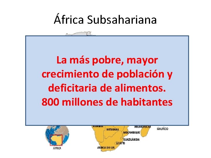 África Subsahariana La más pobre, mayor crecimiento de población y deficitaria de alimentos. 800