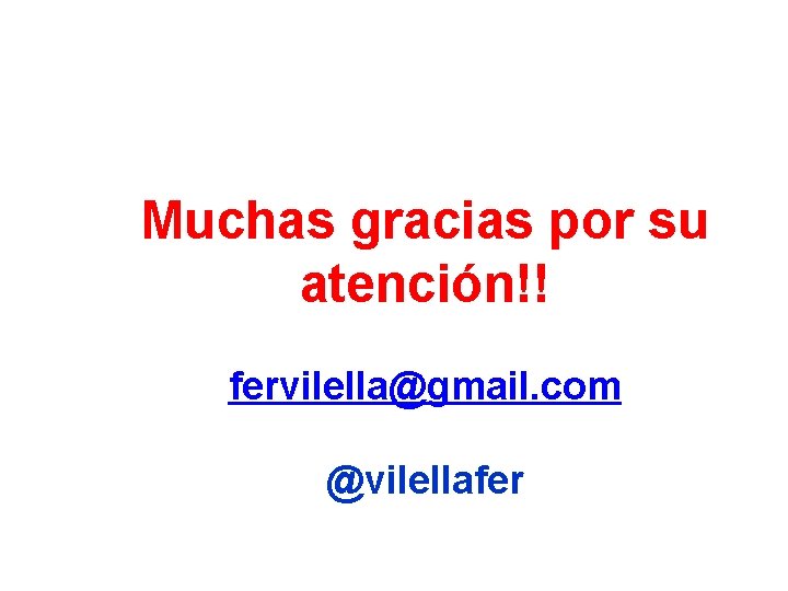 Muchas gracias por su atención!! fervilella@gmail. com @vilellafer 