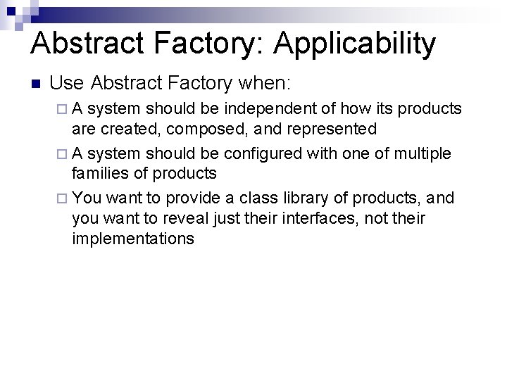 Abstract Factory: Applicability n Use Abstract Factory when: ¨A system should be independent of Abstract Factory: Applicability n Use Abstract Factory when: ¨A system should be independent of