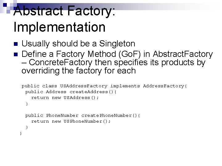 Abstract Factory: Implementation n n Usually should be a Singleton Define a Factory Method