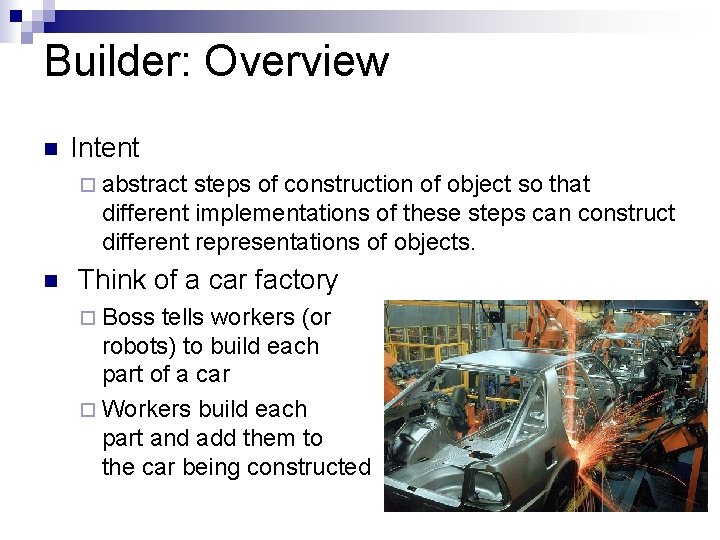 Builder: Overview n Intent ¨ abstract steps of construction of object so that different Builder: Overview n Intent ¨ abstract steps of construction of object so that different