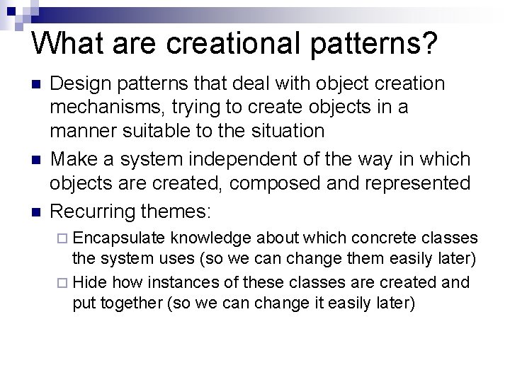 What are creational patterns? n n n Design patterns that deal with object creation