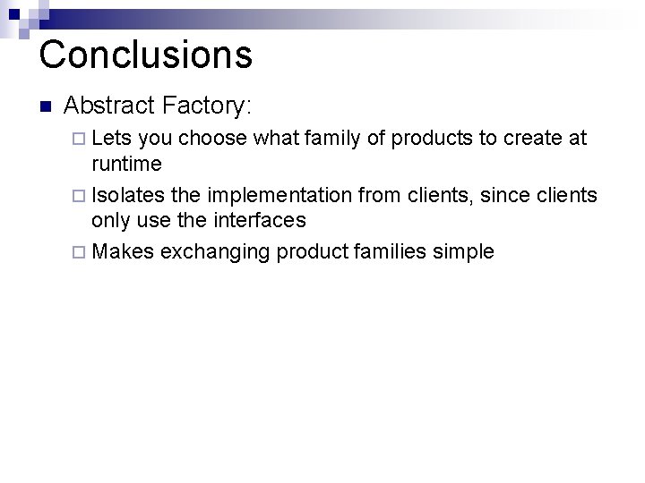 Conclusions n Abstract Factory: ¨ Lets you choose what family of products to create