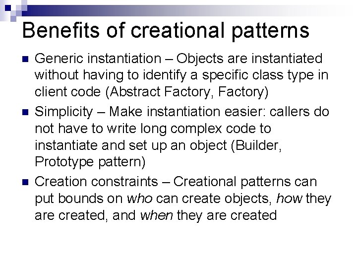 Benefits of creational patterns n n n Generic instantiation – Objects are instantiated without