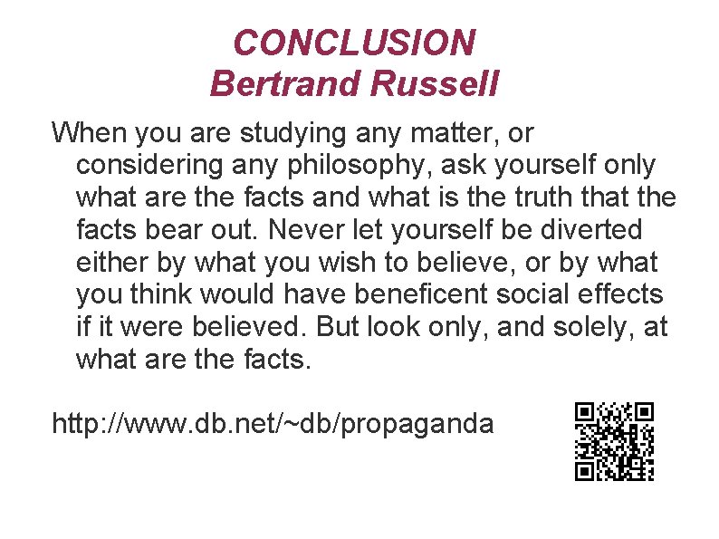 CONCLUSION Bertrand Russell When you are studying any matter, or considering any philosophy, ask