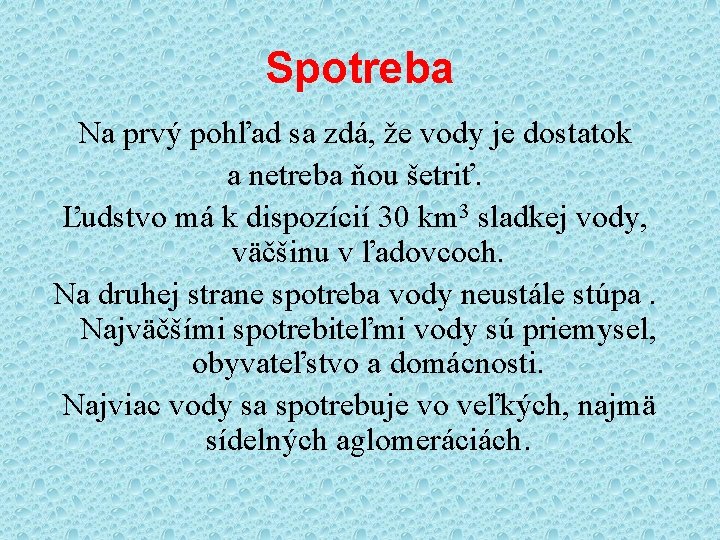 Spotreba Na prvý pohľad sa zdá, že vody je dostatok a netreba ňou šetriť.