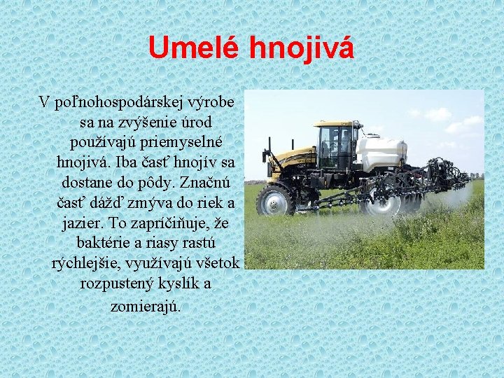 Umelé hnojivá V poľnohospodárskej výrobe sa na zvýšenie úrod používajú priemyselné hnojivá. Iba časť